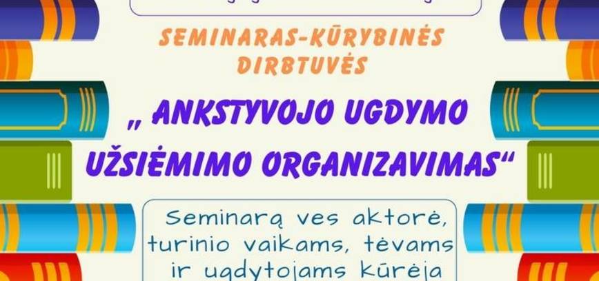 Seminaras-kūrybinės dirbtuvės „Ankstyvojo ugdymo užsiėmimo organizavimas“