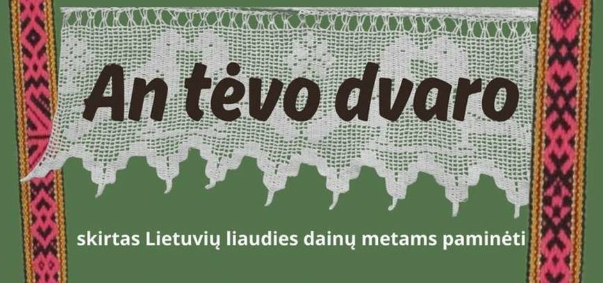 VI regioninis folkloro festivalis „An tėvo dvaro“, skirtas Lietuvių liaudies dainų metams paminėti
