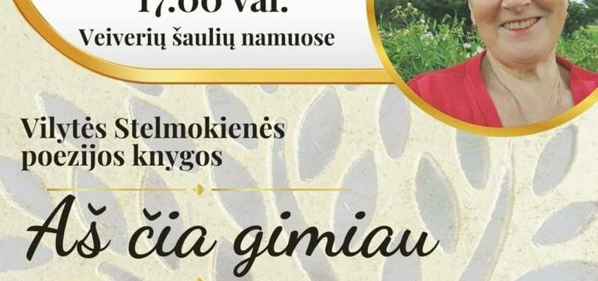 Vilytės Viliušytės-Stelmokienės poezijos knygos „Aš čia gimiau“ pristatymas