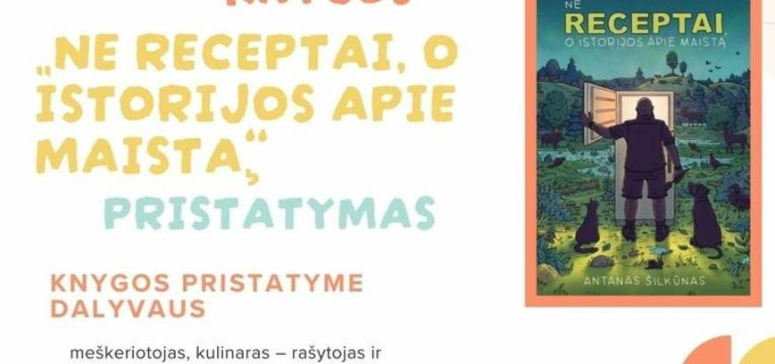 Antano Šilkūno knygos „Ne receptai, o istorijos apie maistą“ pristatymas