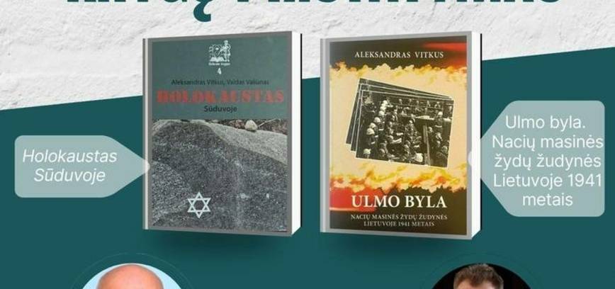 Aleksandro Vitkaus knygų „Ulmo byla. Nacių masinės žydų žudynės Lietuvoje 1941 metais“ ir „Holokaustas Sūduvoje“ pristatymas