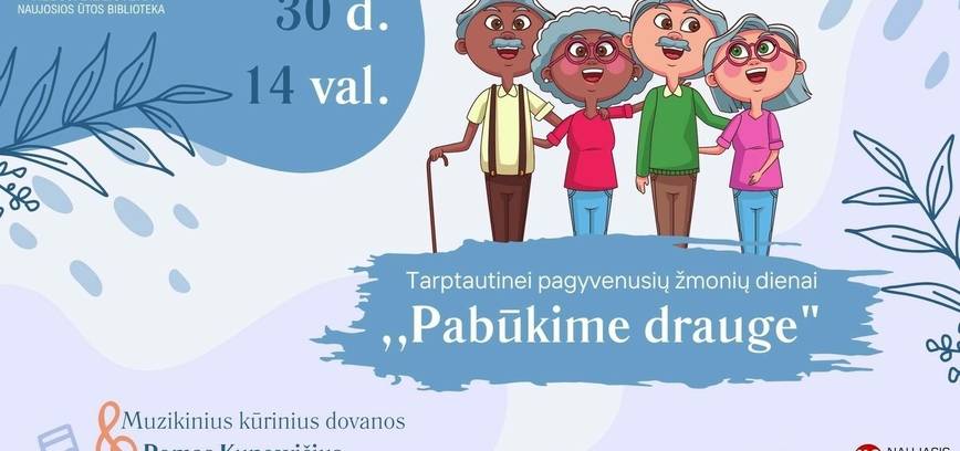 Renginys „Pabūkime drauge“, skirtas Tarptautinei pagyvenusių žmonių dienai
