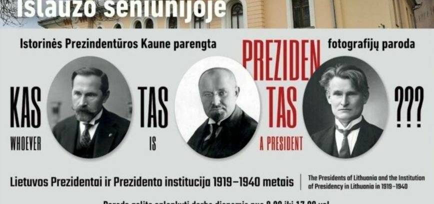 Fotografijų paroda „Kas tas Prezidentas? Lietuvos Prezidentai ir Prezidento institucija 1919–1940 m.“