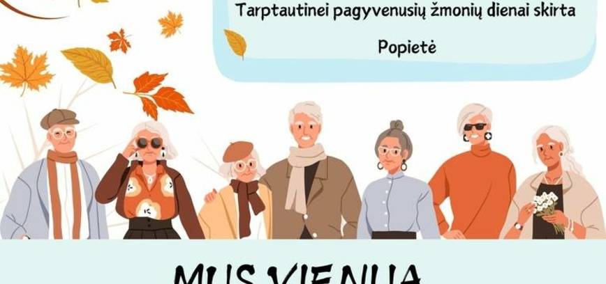 Tarptautinei pagyvenusių žmonių dienai skirta popietė „Mus vienija draugystė ir daina“