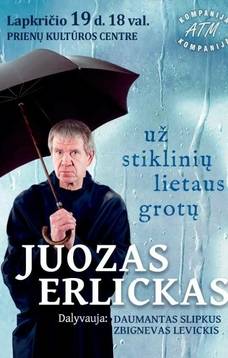 Juozo Erlicko nauja programa „Už stiklinių lietaus grotų“