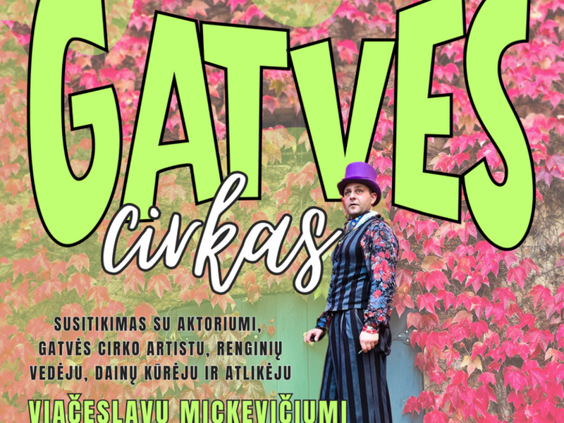 Gatvės cirkas. . Susitikimas su aktoriumi, gatvės cirko artistu, renginių vedėju, dainų kūrėju ir atlikėju Viačeslavu Mickevičiumi.