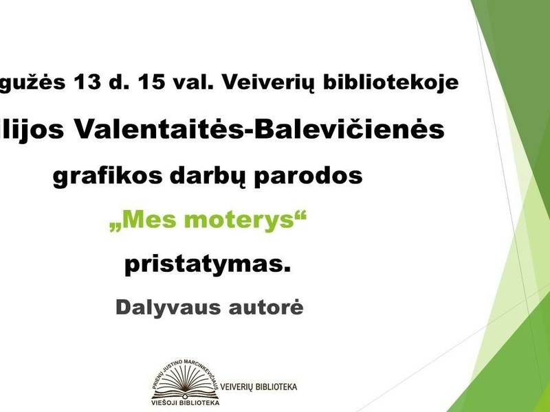 Vilijos Valentaitės-Balevičienės grafikos darbų parodos „Mes moterys“ pristatymas