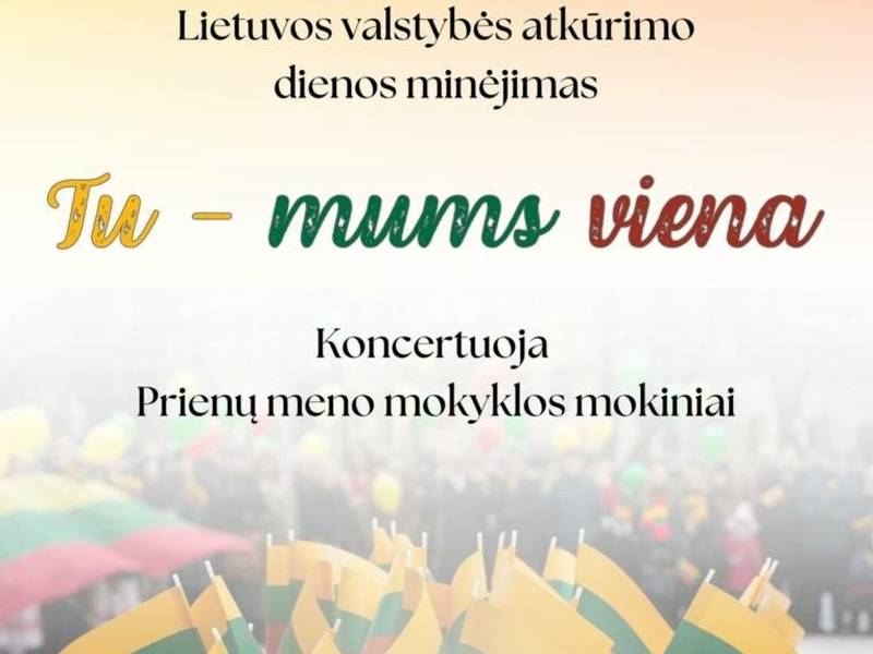 Lietuvos valstybės atkūrimo dienos minėjimas „Tu – mums viena“ Prienų meno mokykloje